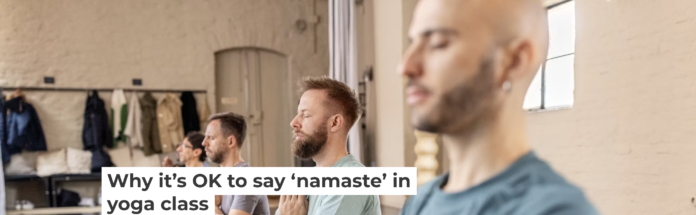 Many yoga classes end with the instructor explaining ‘namaste’ as ‘the divine in me bows to the divine in you.’ Luis Alvarez/DigitalVision via Getty Images